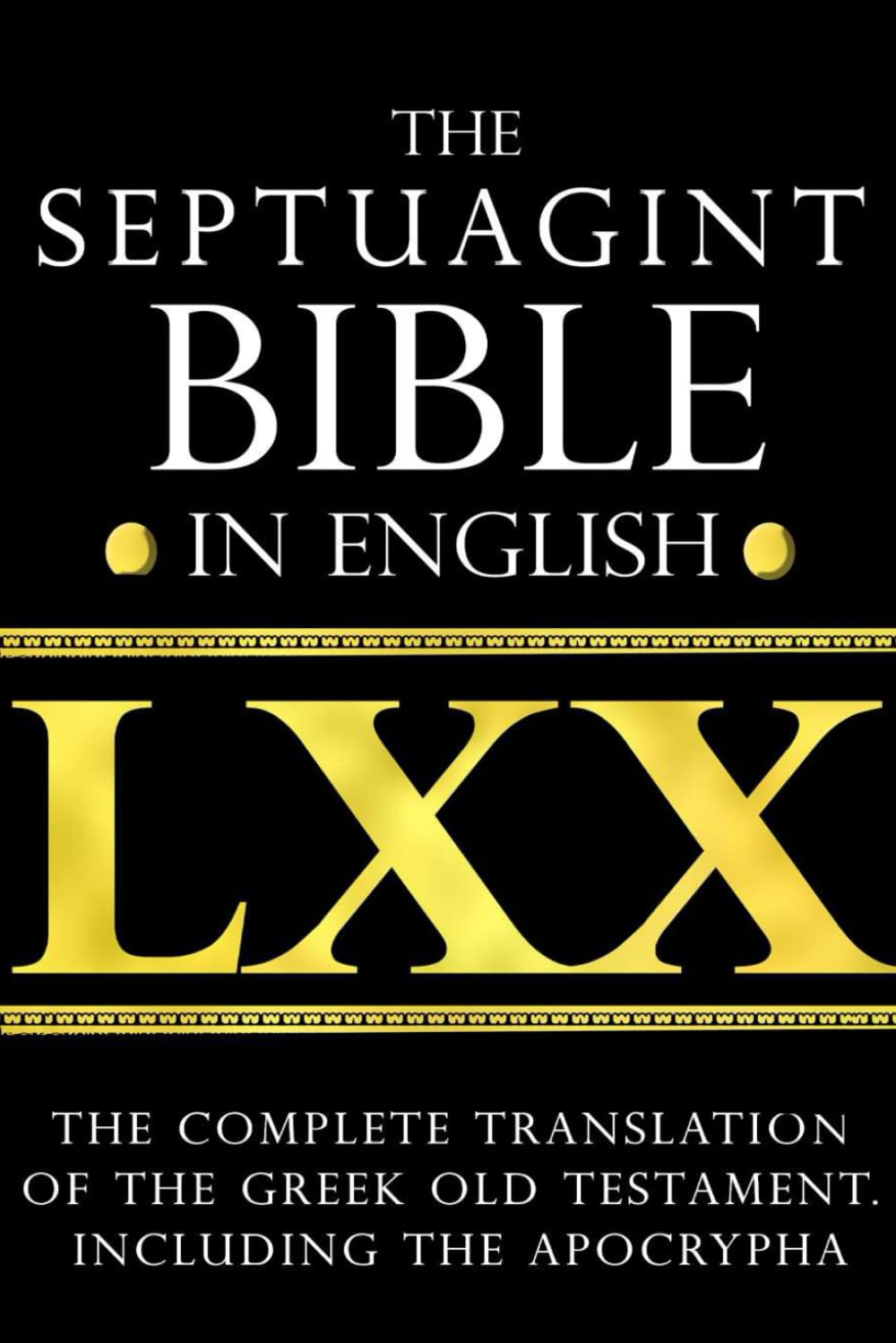 The Septuagint Bible in English: The Complete Translation of the Greek into English . Including the Apocrypha often abbreviated as LXX