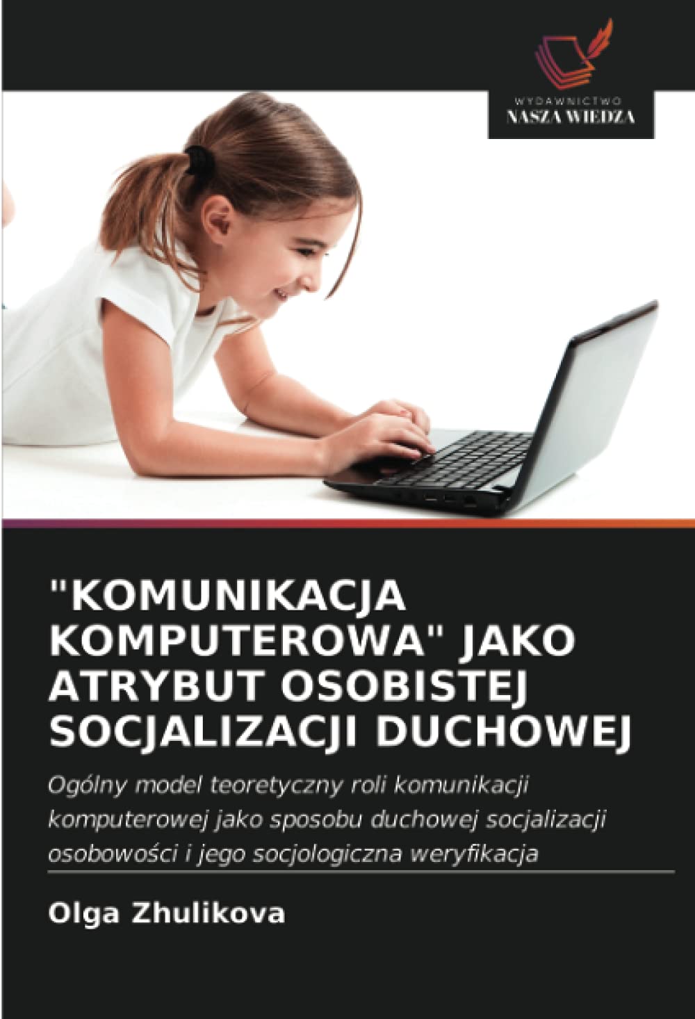 "KOMUNIKACJA KOMPUTEROWA" JAKO ATRYBUT OSOBISTEJ SOCJALIZACJI DUCHOWEJ: Ogólny model teoretyczny roli komunikacji komputerowej jako sposobu duchowej ... osobowo¿ci i jego socjologiczna weryfikacja