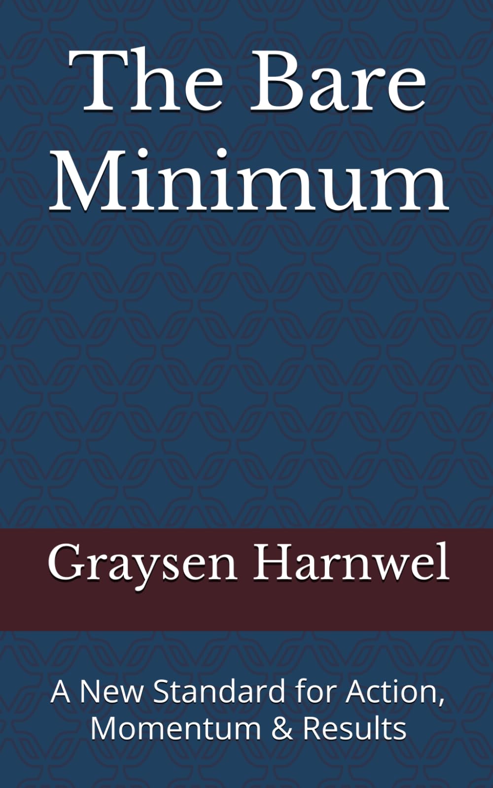 The Bare Minimum: A New Standard for Action, Momentum & Results