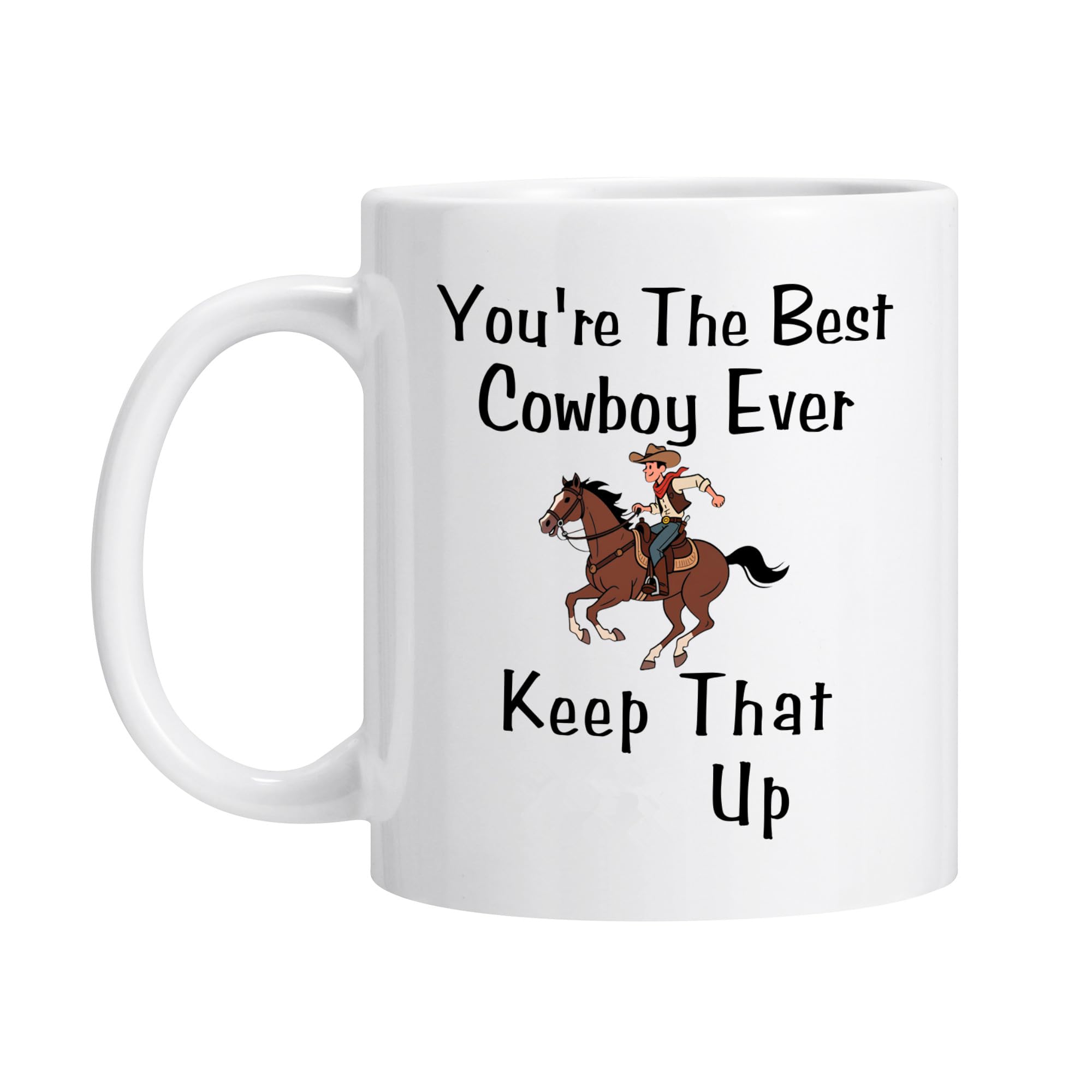 Funny Cowboy Mug Best Cowboy Ever Mug Youre The Best Cowboy Keep That S Up Mug Funny Gifts
