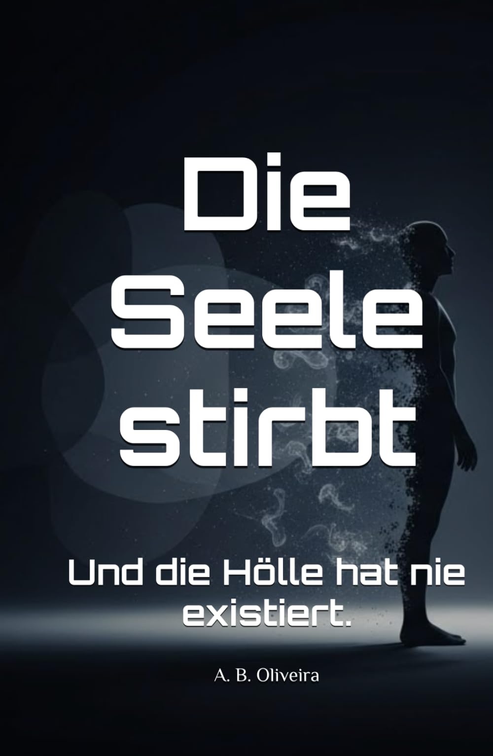 Die Seele stirbt: Und die Hölle hat nie existiert.