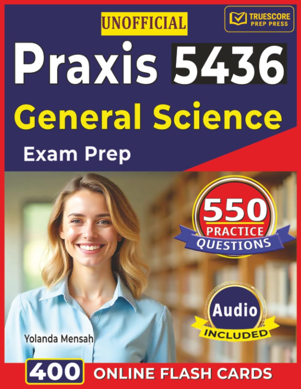 Unofficial Praxis 5436 General Science Exam Prep: 550 Realistic Practice Questions with Detailed Step-By-Step Explanations