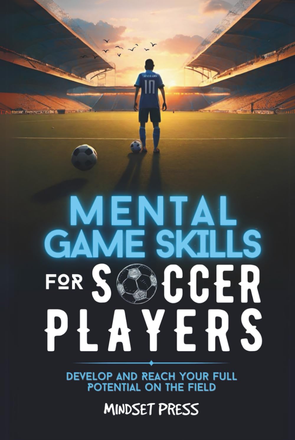 Mental Game Skills for Soccer Players: Develop Your Mental Game Skills to Reach Your Full Potential on the Soccer Field (Mental Game Skills for Young Athletes)