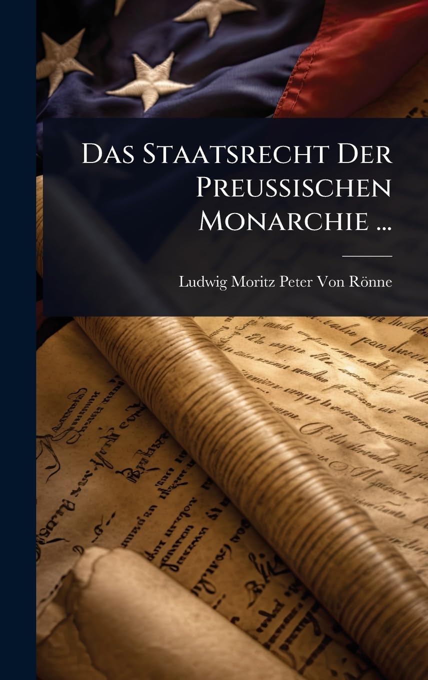 Das Staatsrecht Der Preussischen Monarchie ...