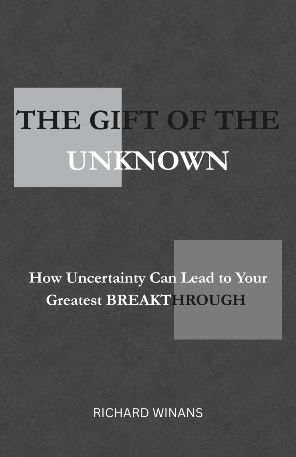The Gift of the Unknown: How Uncertainty Can Lead to Your Greatest Breakthrough