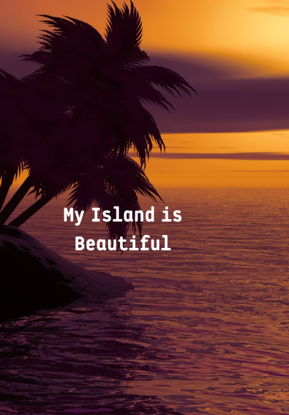 My Island is Beautiful: My Island is Beautiful.a nice and interesting story .a nice gift for your favourt person.