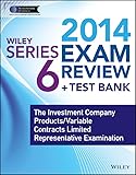 Wiley Series 6 Exam Review 2014 + Test Bank: The Investment Company Products / Variable Contracts Limited Representative Examination