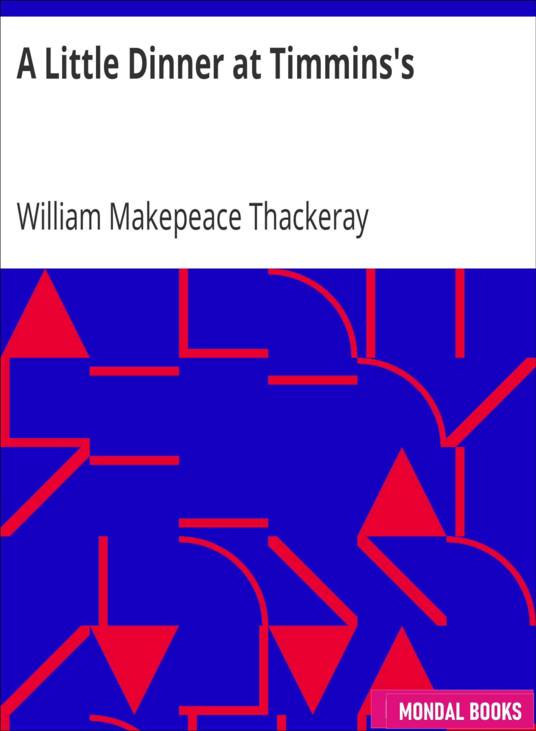 A Little Dinner at Timmins's by William Makepeace Thackeray (MB2859) Reprint Edition by Mondal Books