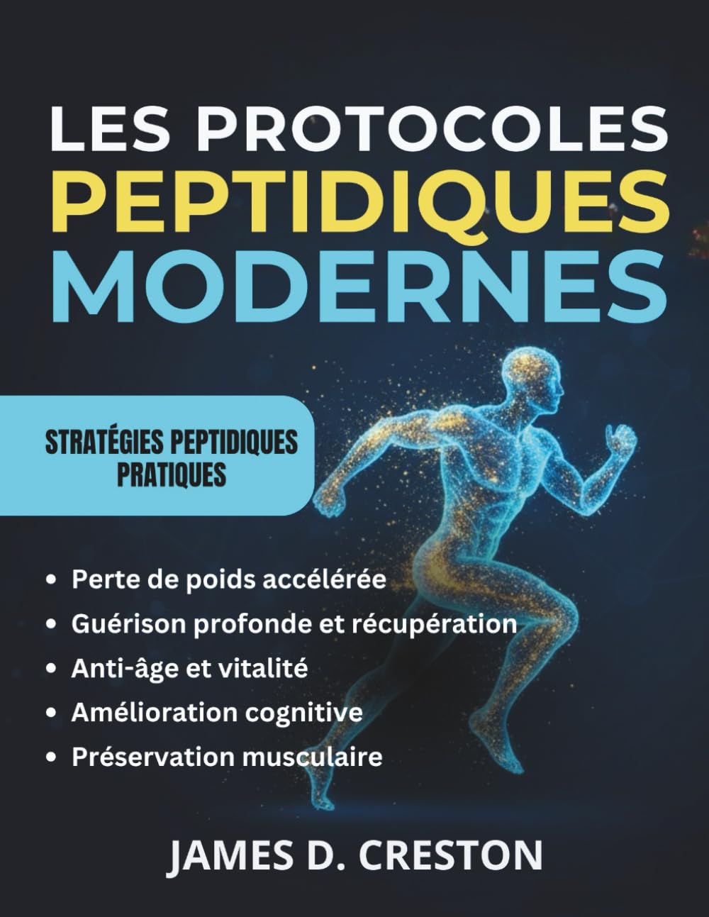 Les Protocoles Peptidiques Modernes: Guide pratique des dernières avancées scientifiques pour la perte de poids, l'anti-âge et la guérison profonde