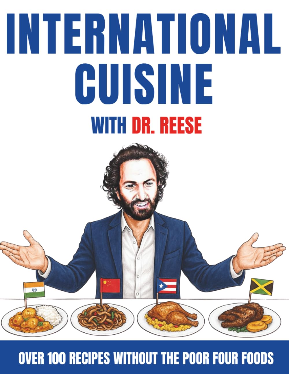 International Cuisine With Dr. Reese: Over 100 Recipes Without the Poor Four Foods (Head-To-Toe Healing Cookbooks)