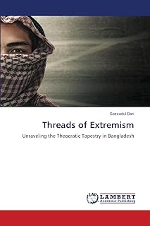 Threads of Extremism: Unraveling the Theocratic Tapestry in Bangladesh