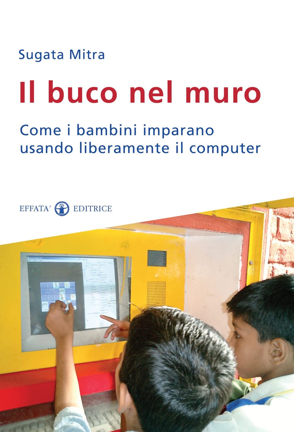 Il Buco Nel Muro. Come I Bambini Delle Bidonville Imparano Usando Liberamente Il Computer - 4