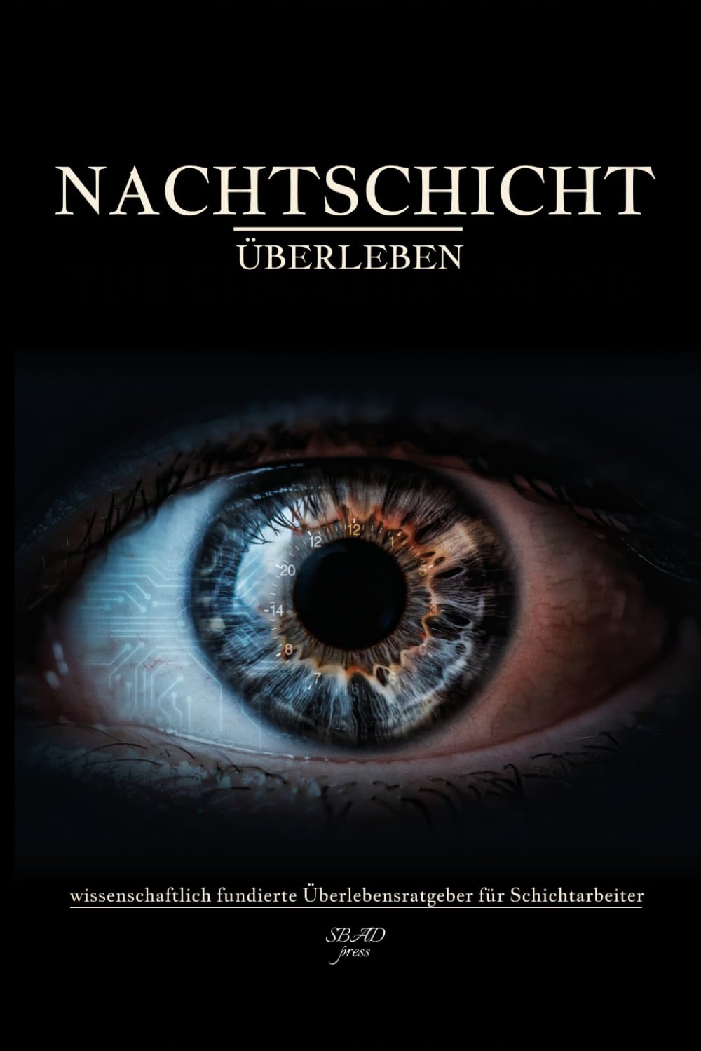 Nachtschicht überleben: Der wissenschaftlich fundierte Überlebensratgeber für Schichtarbeiter