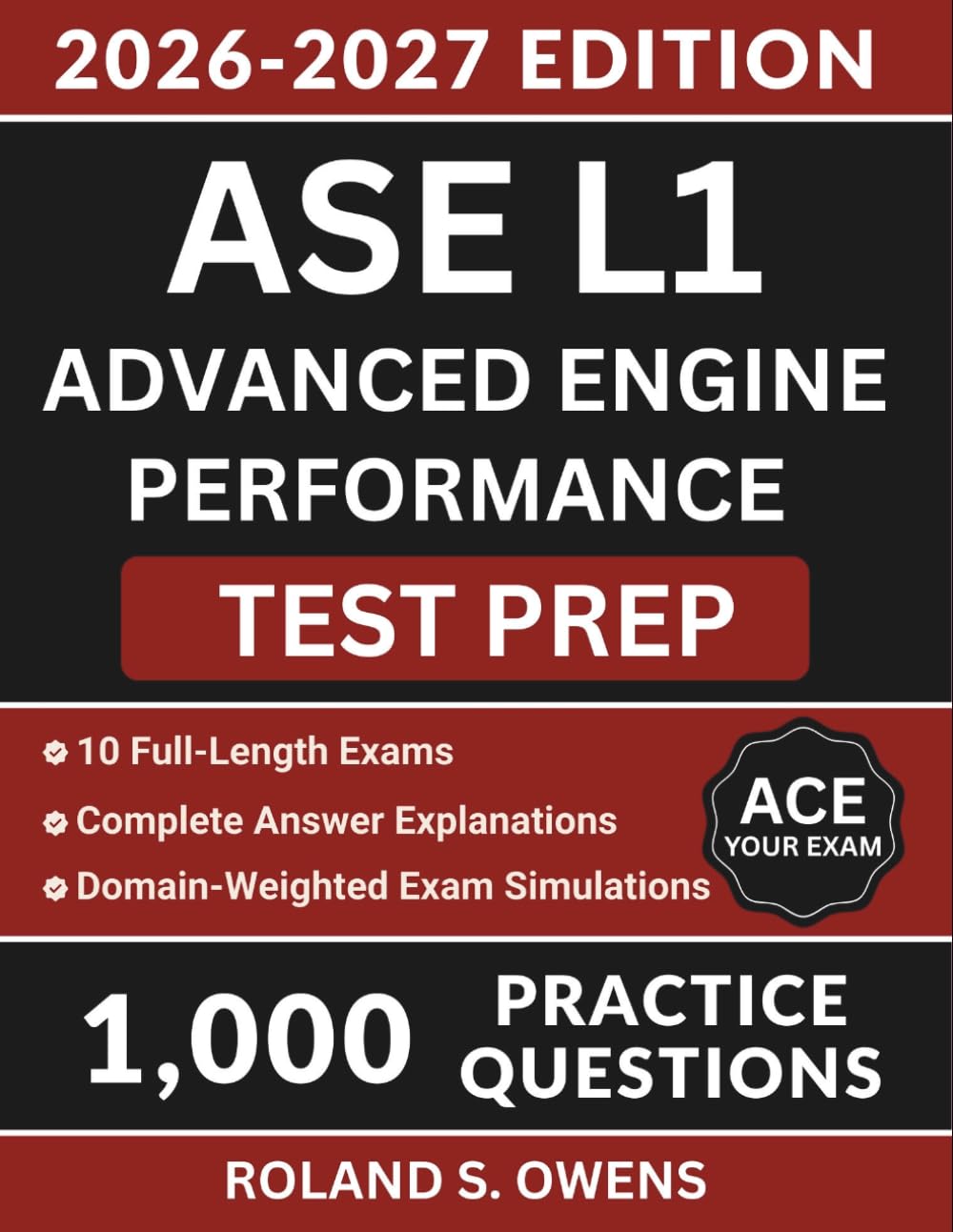 ASE L1 Advanced Engine Performance Test Prep: Complete Study Guide with 1,000 Practice Questions, Essential Strategies and Answer Explanations to Pass the Certification Exam (ASE Test Preparation)