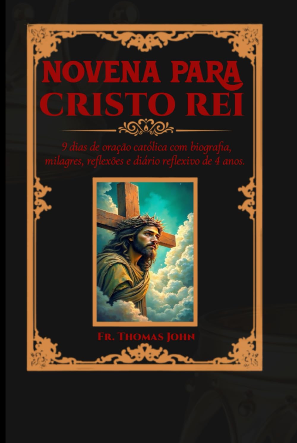 Novena a Cristo Rei: 9 dias de oração católica com biografia, milagres, reflexões e diário reflexivo de 4 anos.