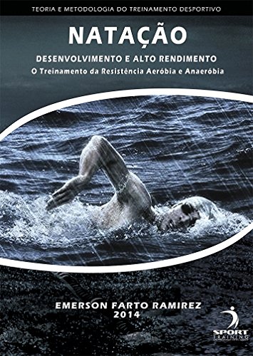 Natação – Desenvolvimento e Alto Rendimento: o Treinamento da Resistência Aeróbica e Anaeróbica
