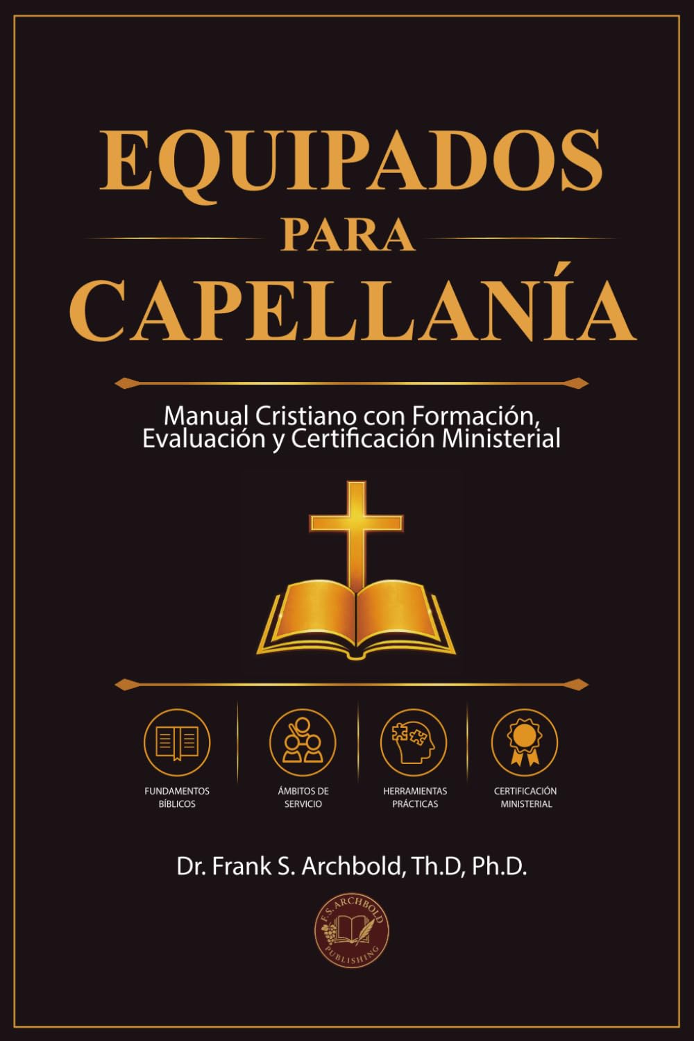 Equipados para Capellanía: Manual Cristiano con Formación, Evaluación y Certificación Ministerial: Manual cristiano con formación, evaluación, y ... con formación: Manual cristiano para