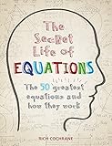 The Secret Life of Equations: The 50 Greatest Equations and How They Work