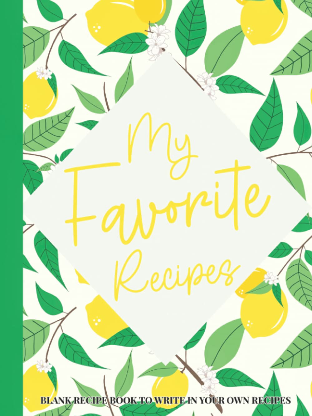 My Favorite Recipes Blank Recipe Book To Write In Your Own Recipes: Lemon Hardcover & Hardback Large Personalized Blank Cookbook & Empty Recipe Book To Write In With Index | Blank Recipe Book Gift