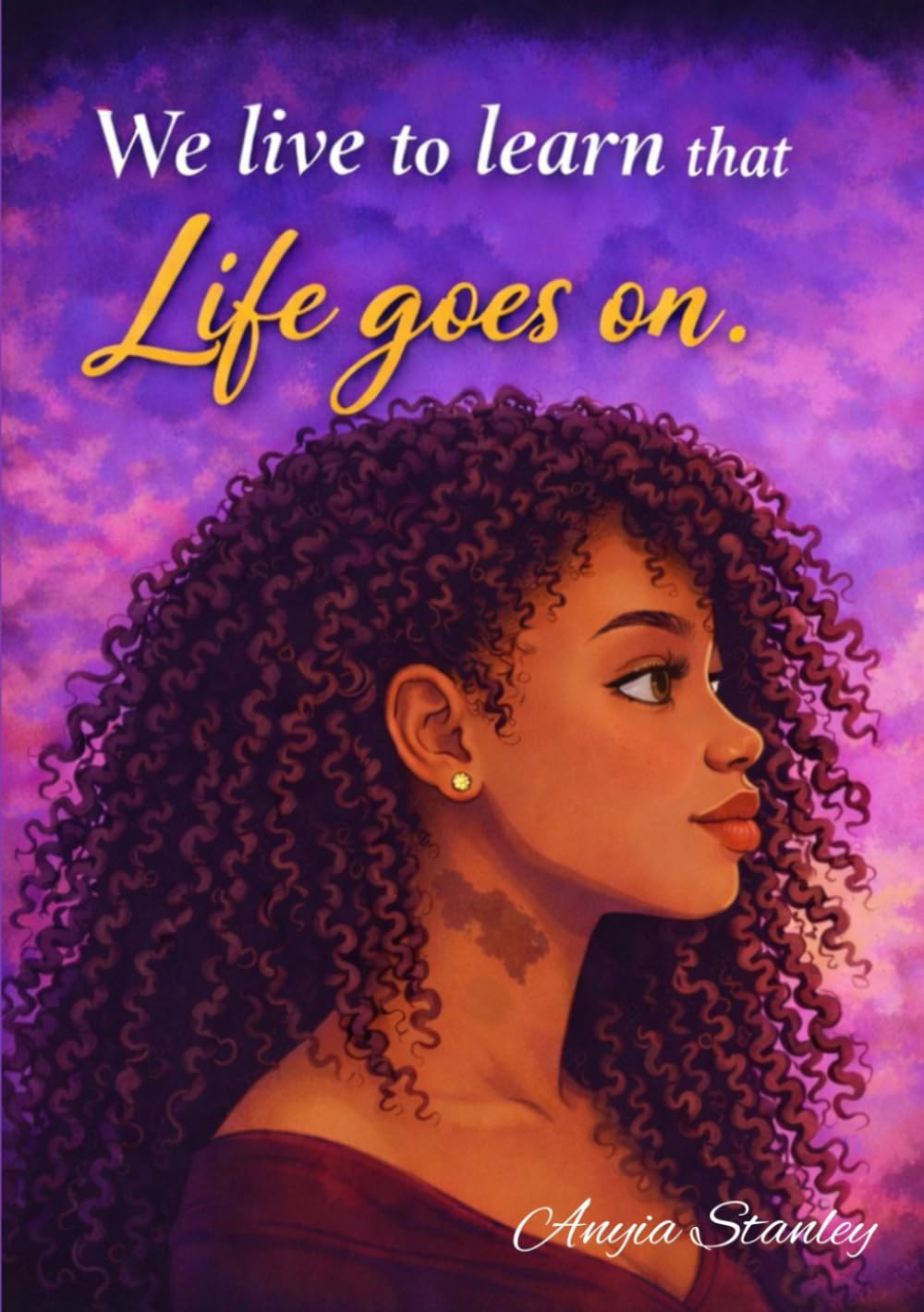 We Live to Learn that Life Goes On: A Coming-of-Age Story of Love, Loss, and Becoming