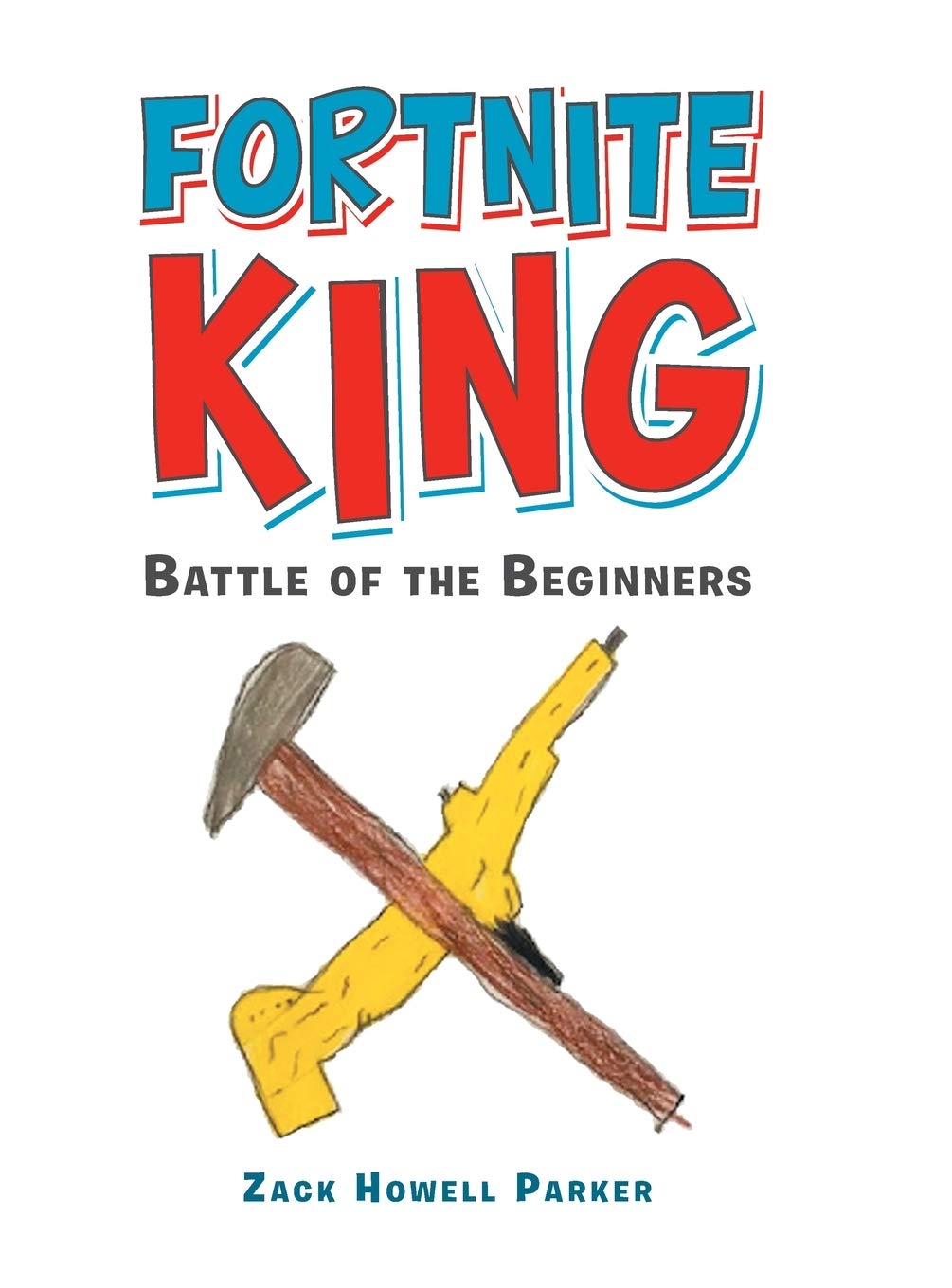 Fortnite King: Battle of the Beginners: Parker, Zack Howell: 9781546247975:  Books - Amazon.ca