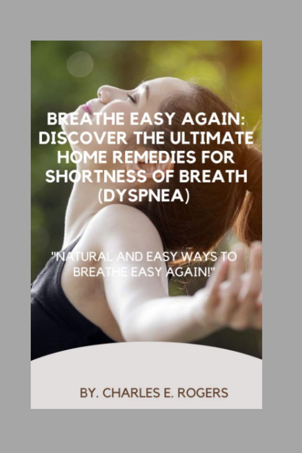 Breathe Easy Again: Discover the ultimate home remedies for shortness of breath (DYSPNEA): "Natural and Easy Ways to Breathe Easy Again!"