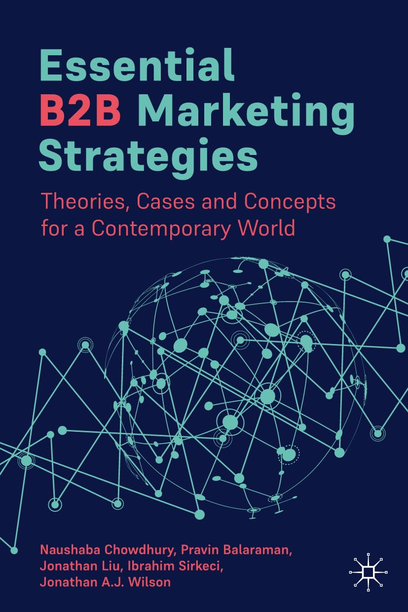 Essential B2B Marketing Strategies: Theories, Cases and Concepts for a Contemporary World