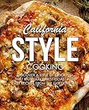 California Style Cooking: Discover a Style of Cooking that is Uniquely West Coast with Easy Recipes from the Golden State (2nd Edition)