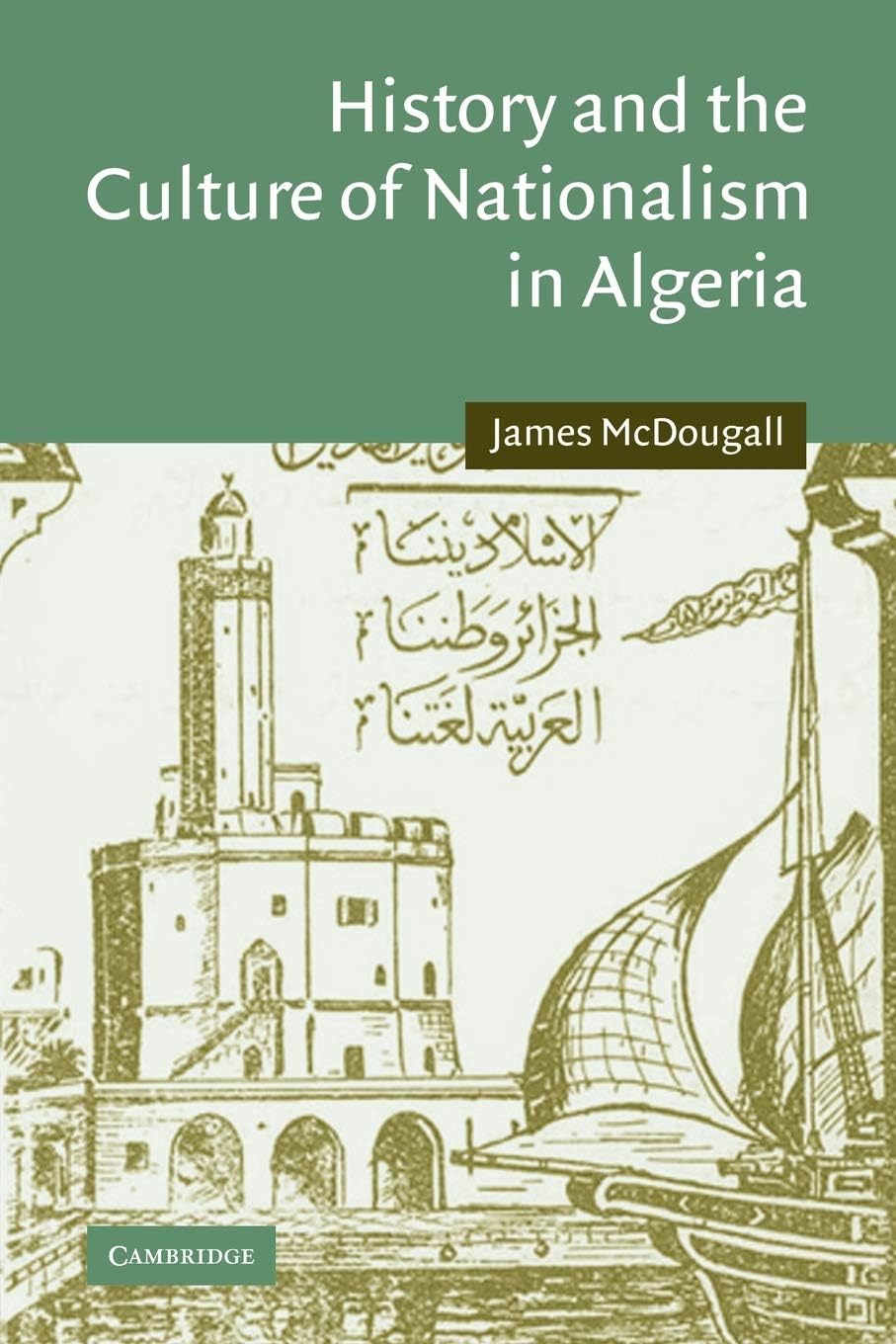 History and the Culture of Nationalism in Algeria (Cambridge Middle East Studies, Series Number 24) (Volume 0)