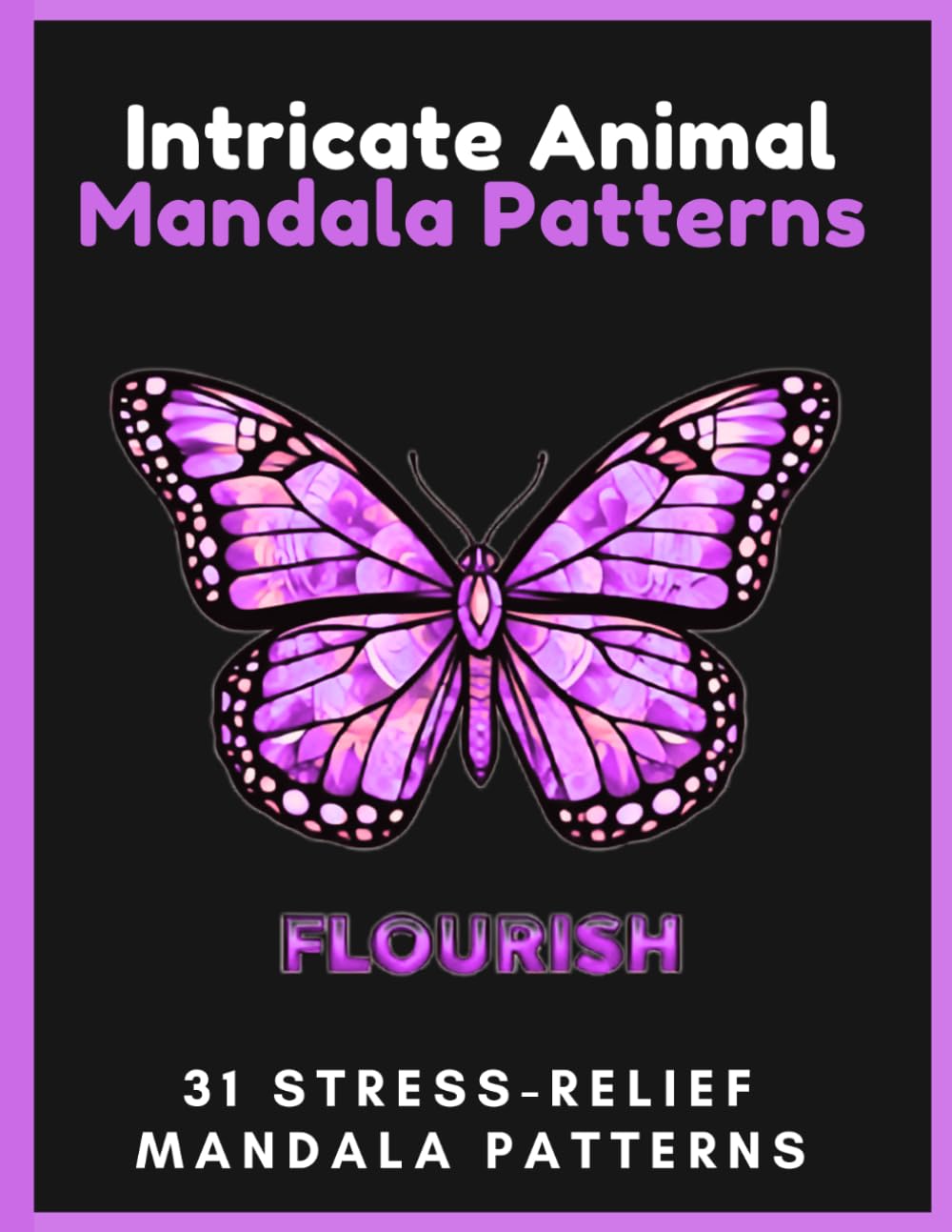 Intricate Animal Mandala Coloring Book: Geometric Wildlife Patterns; A Challenging Stress-Relief Coloring Book for Adults for Relaxation, Mindfulness, and Creative Focus