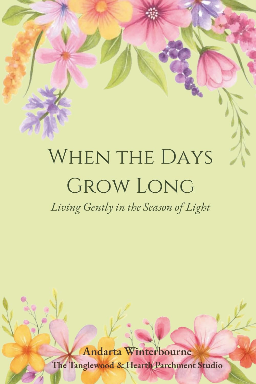 When the Days Grow Long: Living Gently in the Season of Light (The Natural Rhythm Series: Living in Alignment With Time, Seasons, and Natural Pace)