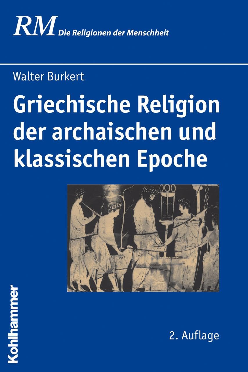 Griechische Religion der archaischen und klassischen Epoche (Die Religionen der Menschheit, 15, Band 15)