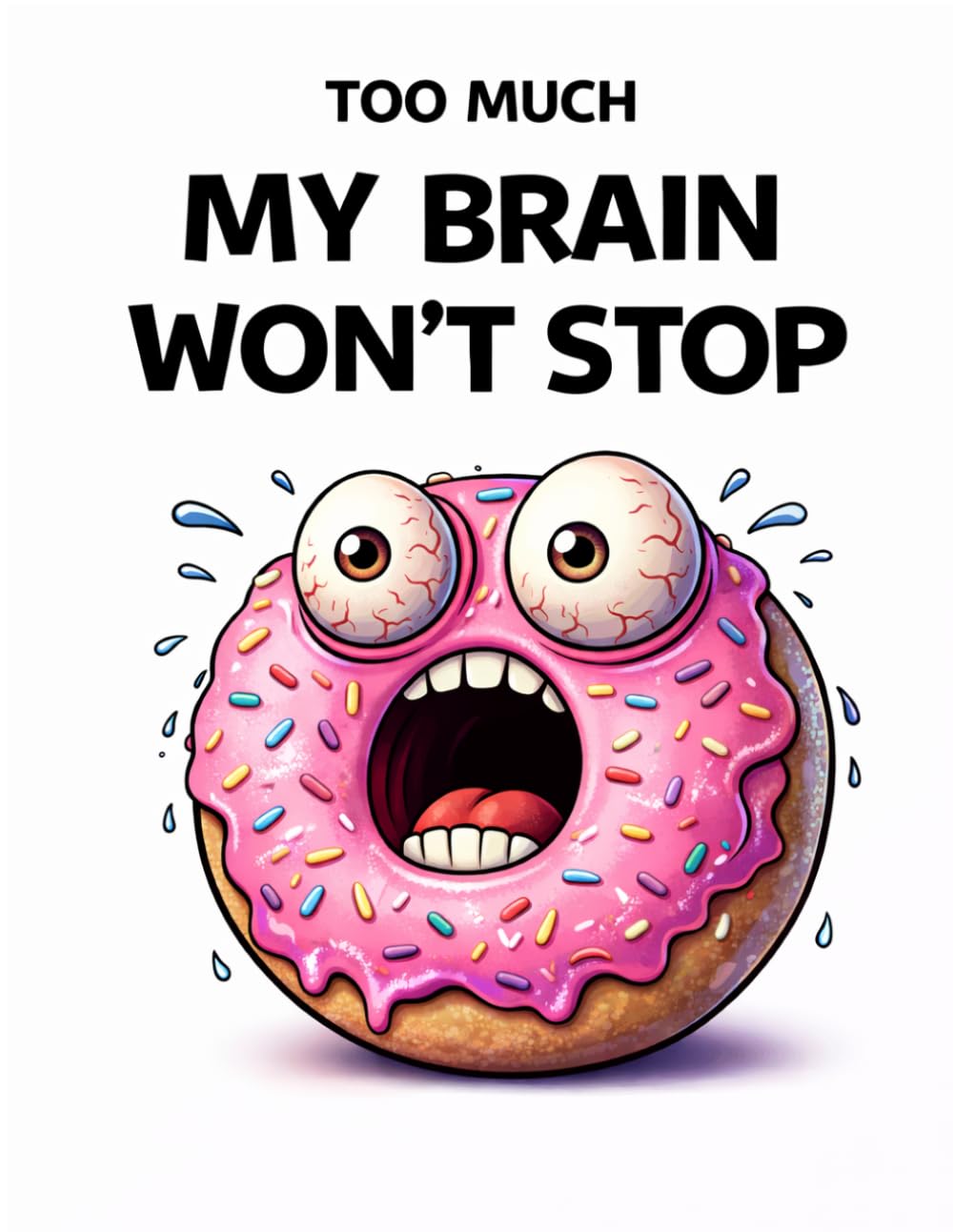 My Brain Won’t Stop: A Funny Overthinking Coloring Book for Adults with Anxiety, Racing Thoughts and Mental Chaos