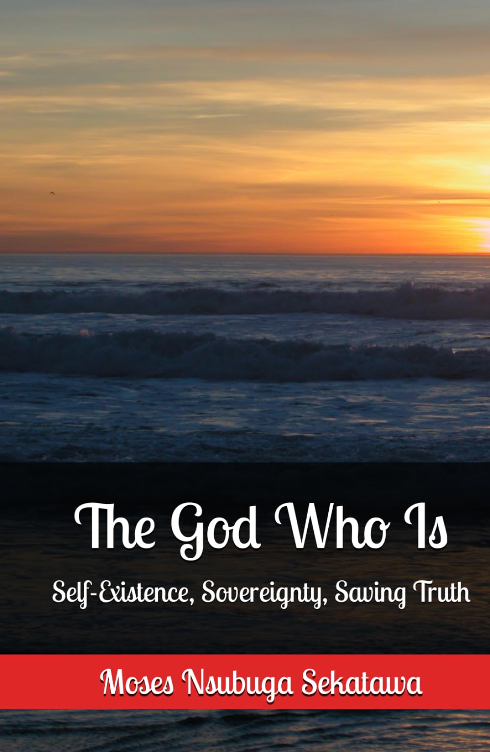 The God Who Is: Self-Existence, Sovereignty, Saving Truth