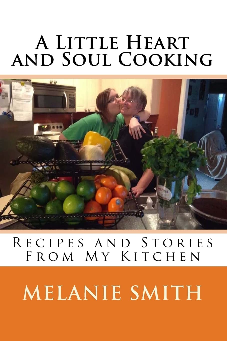 A Little Heart and Soul Cooking: Recipes and Stories From My Kitchen