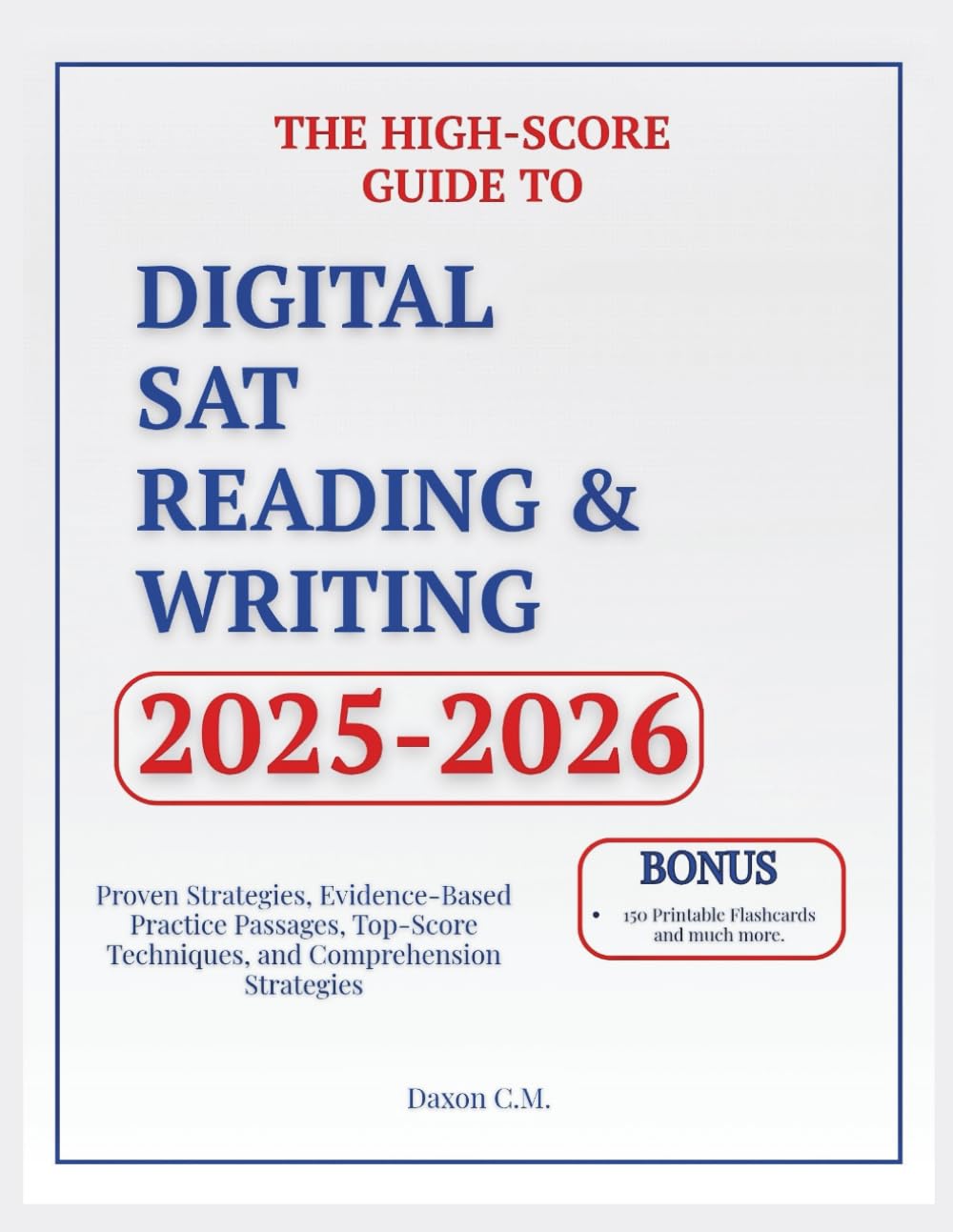 High-Score Guide to Digital SAT Reading & Writing 2025-2026: Proven Strategies, Evidence-Based Practice Passages, Top-Score Techniques, and Comprehension Strategies.Bonus: 150 printable flashcards etc