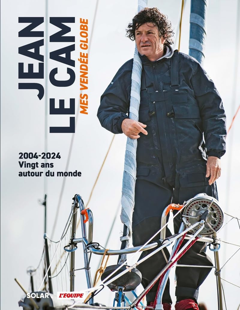 Jean Le Cam, Mes Vendée Globe - voile - Tour du monde - marin: Les Tours du monde à la voile du skipper le plus populaire de France