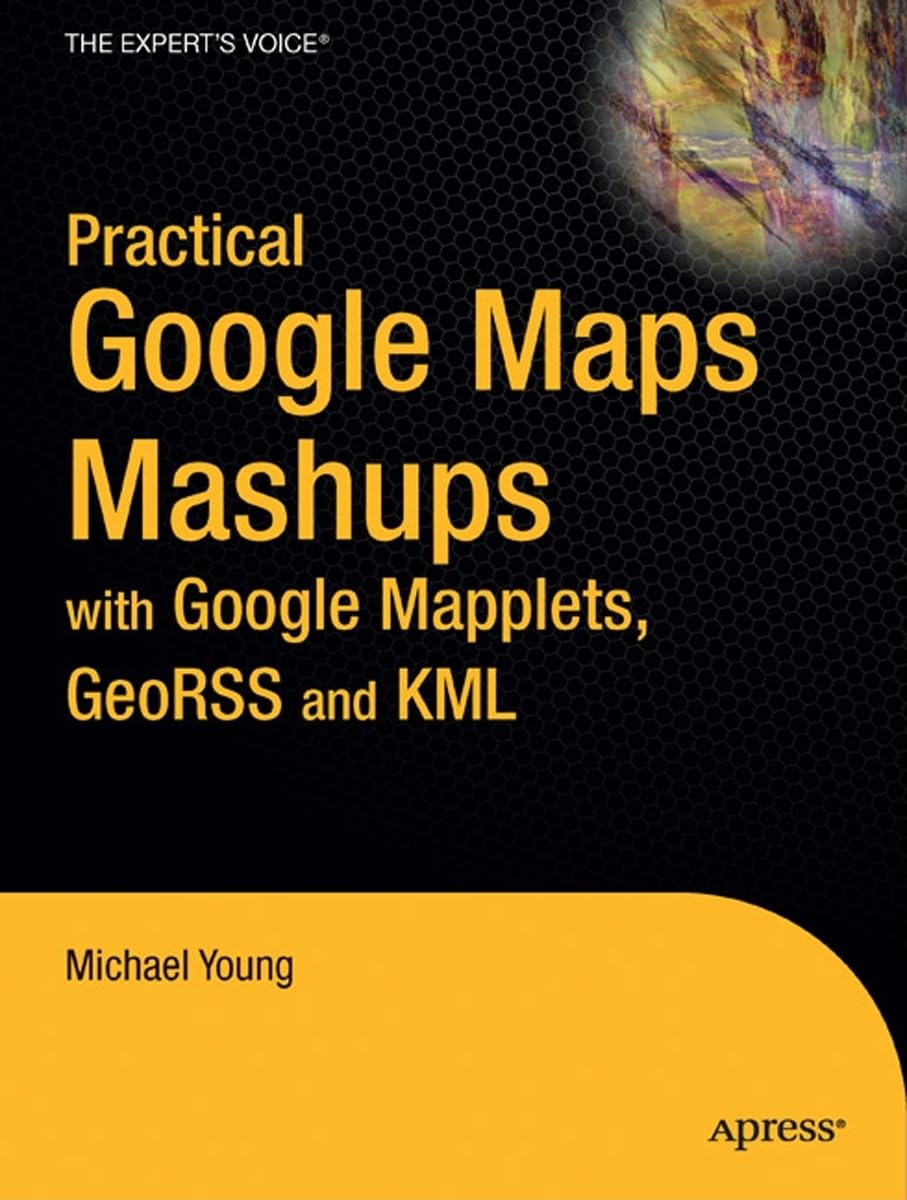 Buy Practical Google Maps Mashups with Google Mapplets, GeoRSS and KML — BookShops.in