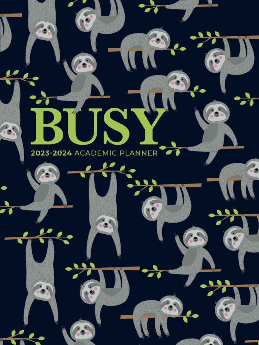 Academic Planner 2023-2024 Large | Busy Sloths Doing Things Hardcover: July - June | Weekly & Monthly | US Federal Holidays and Moon Phases