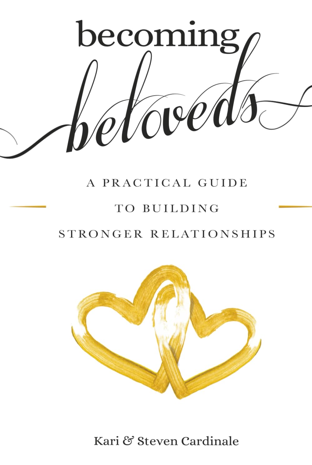 Becoming Beloveds: A Practical Guide To Building Stronger Relationships