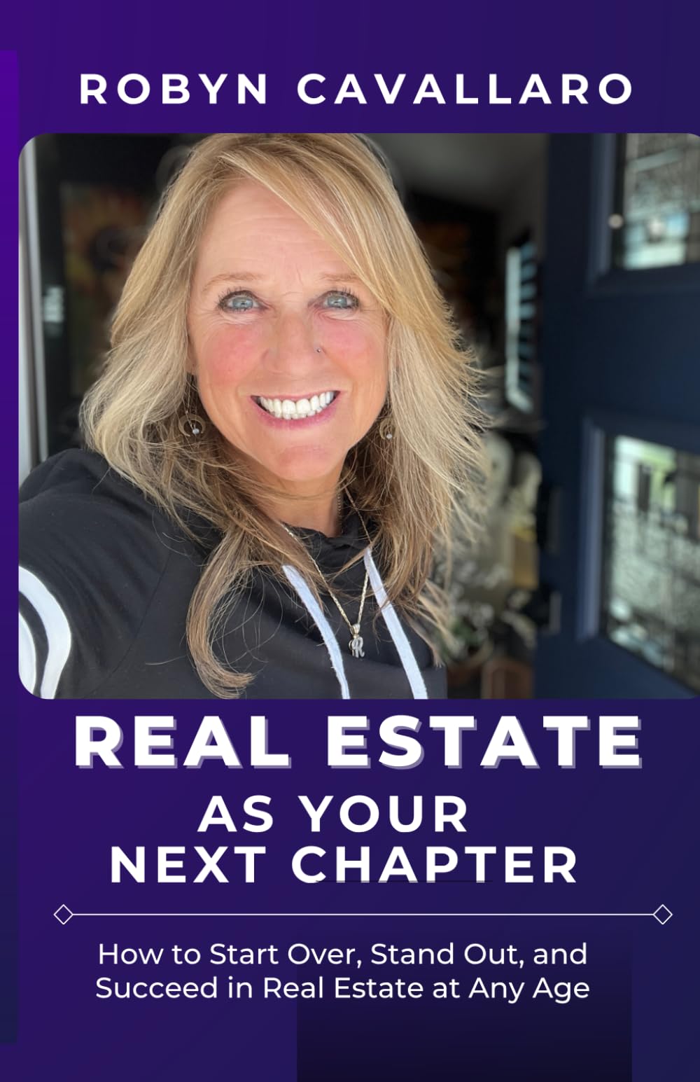 Real Estate As Your Next Chapter: How to Start Over, Stand Out, and Succeed in Real Estate at Any Age