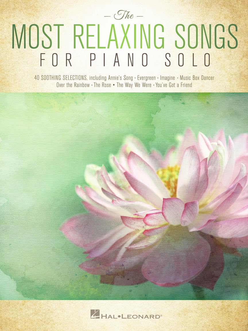 The Most Relaxing Songs for Piano Solo | Easy to Intermediate Sheet Music for Adults and Teens | Calming Piano Songbook for Home Practice, Recitals, or Music Teacher Use