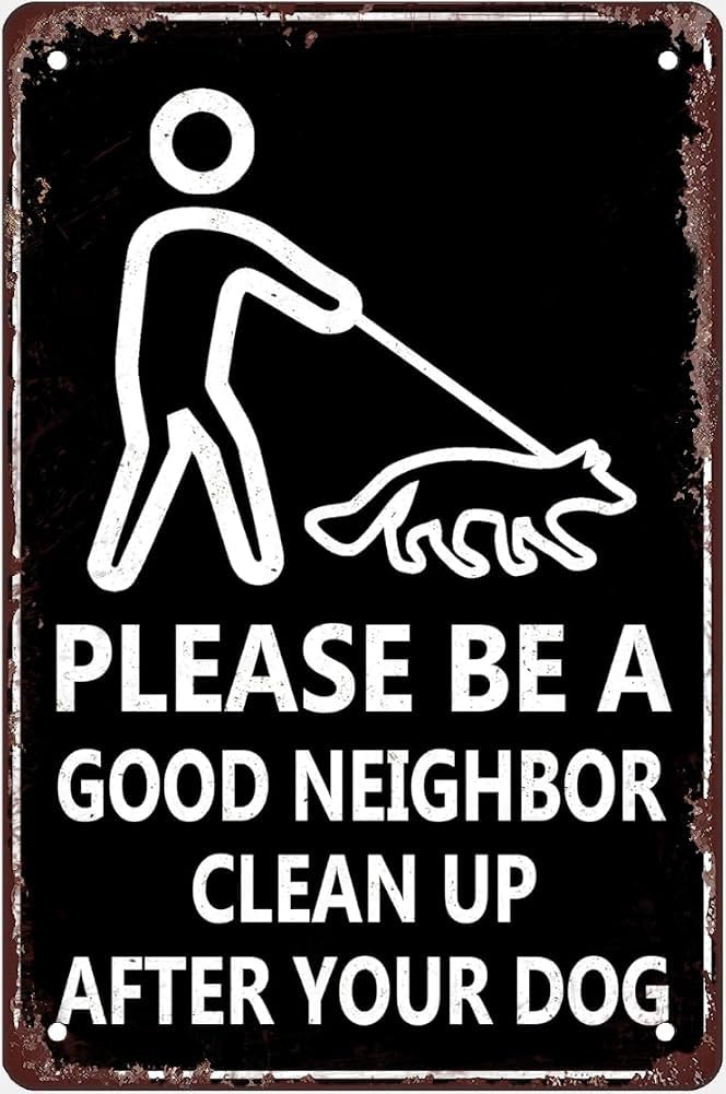 Clean Up After Your Dog Sign Please Be A Good Neighbor Clean Up After Your Pets Be A Good Neighbor Sign Rust Free Tin Signs Easy To Mount Weather Resistant Non Fading Gift For Women Men 8x12 Inch