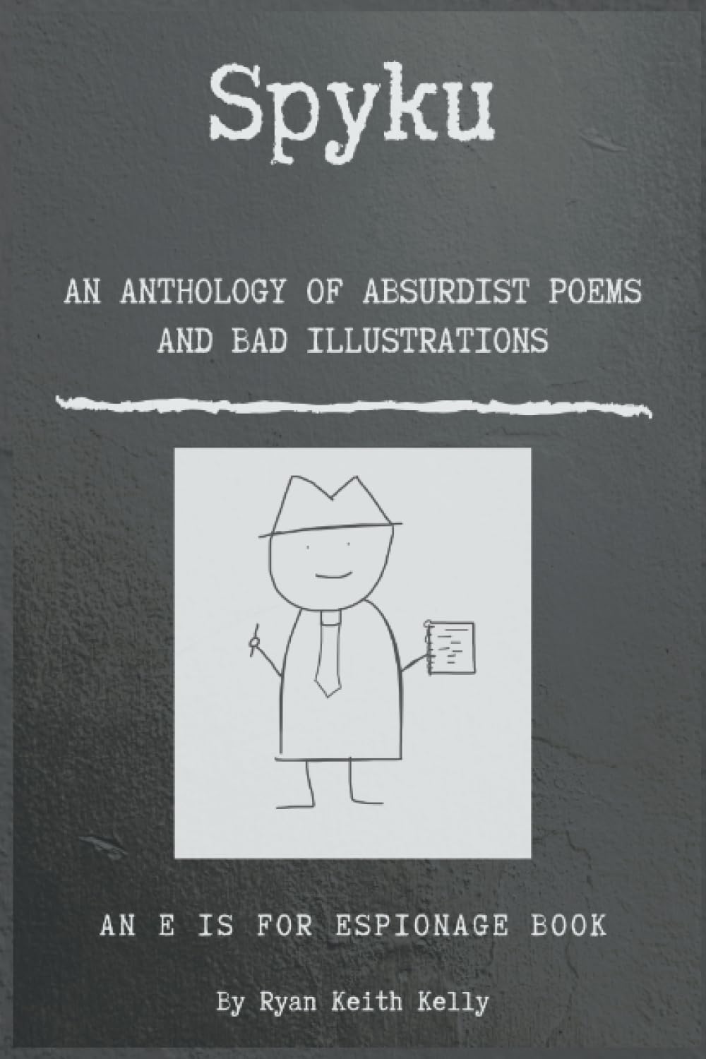 Spyku: An Anthology of Absurdist Poems and Bad Illustrations (E is for Espionage)