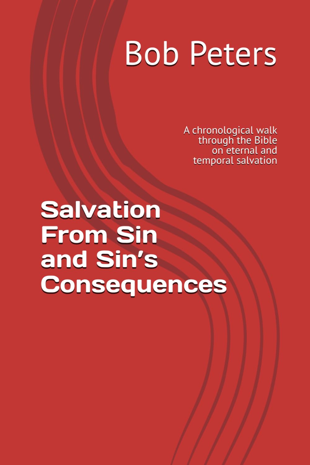 Salvation From Sin and Sin’s Consequences: A chronological walk through the Bible on eternal and temporal salvation