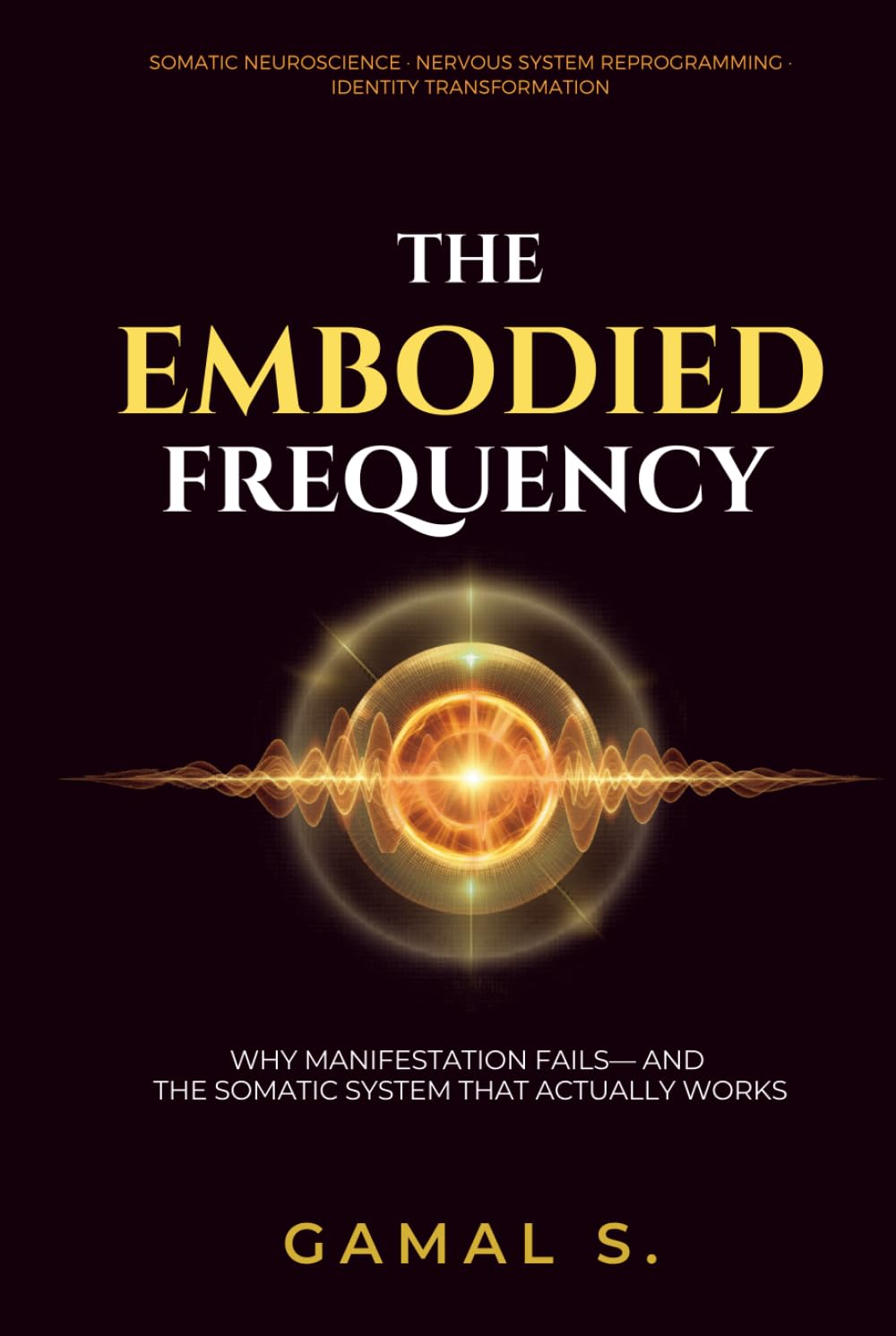 The Embodied Frequency: Why Manifestation Fails—And the Somatic System That Actually Works (Live In Frequency)