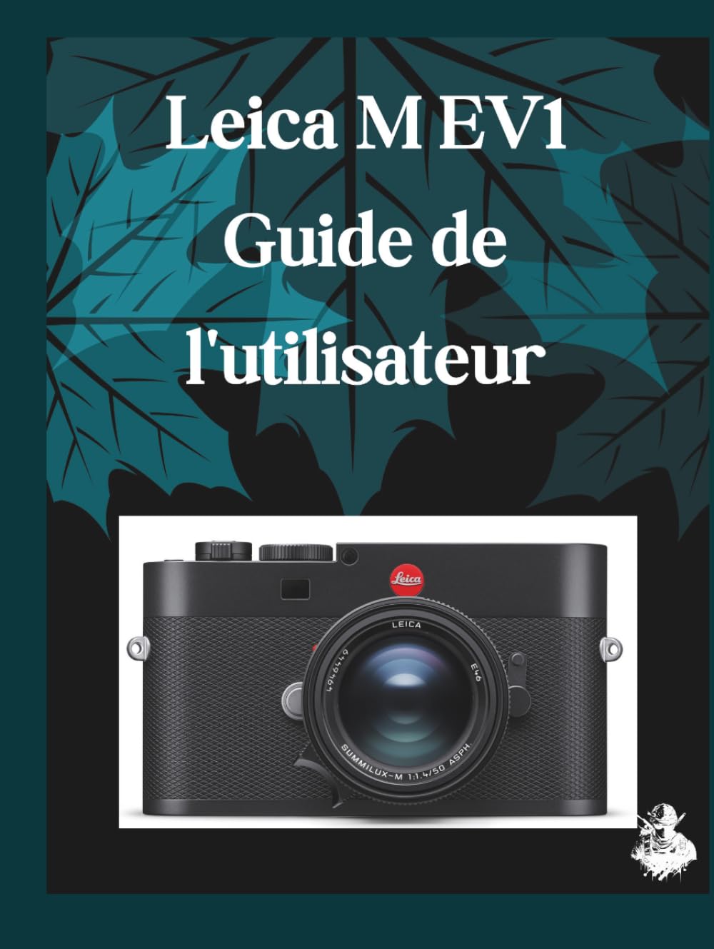 Leica M EV1 Guide de l'utilisateur: Un manuel clair et détaillé sur les réglages et le dépannage de l'appareil photo pour les débutants et les seniors