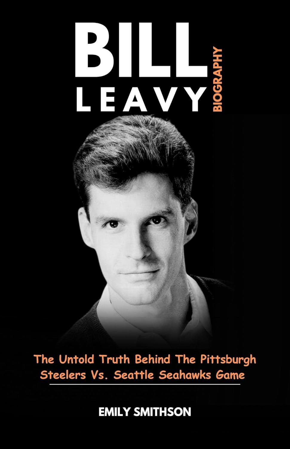 BILL LEAVY BIOGRAPHY The Untold Truth Behind The Pittsburgh Steelers(02)