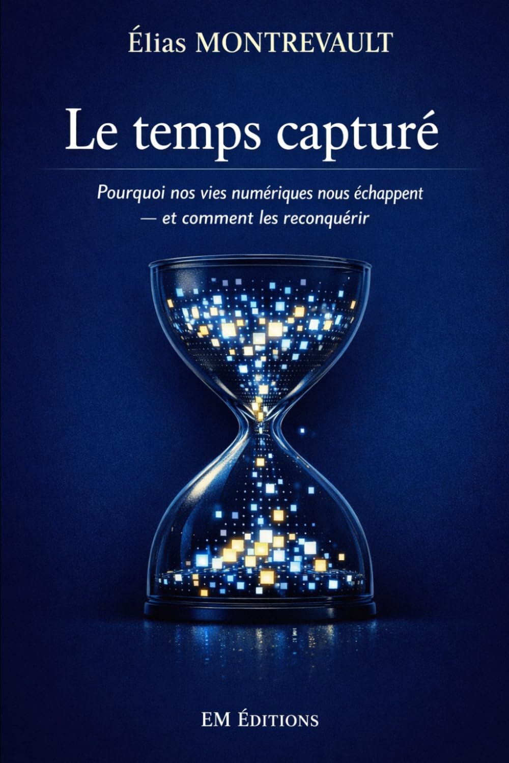Le temps capturé: Pourquoi nos vies numériques nous échappent — et comment les reconquérir