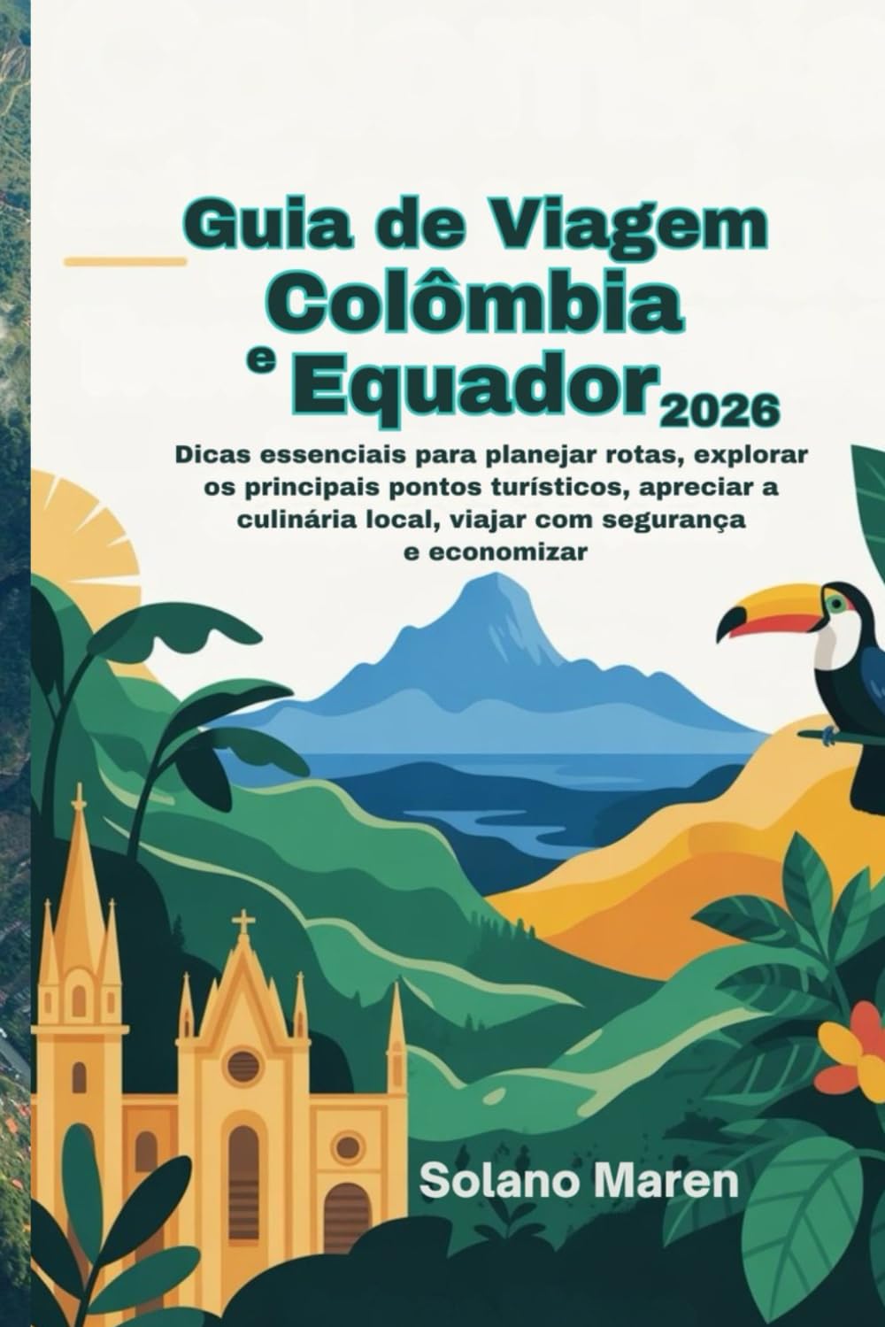 Guia de Viagem Colômbia e Equador 2026: Dicas essenciais para planejar rotas, explorar os principais pontos turísticos, apreciar a culinária local, viajar com segurança e economizar